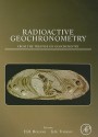 Radioactive Geochronometry: From the Treatise on Geochemistry - Heinrich D. Holland, Karl K. Turekian