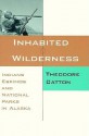 Inhabited Wilderness: Indians, Eskimos, and National Parks in Alaska (New American West) - Theodore Catton