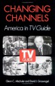 Changing Channels: AMERICA IN *TV GUIDE* - Glenn C. Altschuler, David I. Grossvogel, David Grossvogel