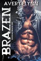 Brazen: B-Squad Book One - Avery Flynn