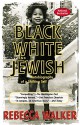 Black, White & Jewish: Autobiography of a Shifting Self by Walker, Rebecca(January 8, 2002) Paperback - Rebecca Walker