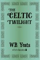 The Celtic Twilight (Xist Classics) - W.B. Yeats