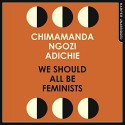 We Should All Be Feminists - Chimamanda Ngozi Adichie