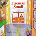 Fireman Small - Wong Herbert Yee, Robert Saoud, Houghton Mifflin Harcourt Publishing Company