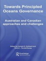 Towards Principled Oceans Governance: Australian and Canadian Approaches and Challenges - Donald R. Rothwell, David L. VanderZwaag