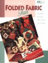 Folded Fabric Fun: Easy Folded Ornaments, Potholders, Pillows, Purses, Totes, and More - Nancy J. Martin