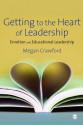 Getting to the Heart of Leadership: Emotion and Educational Leadership - Megan Crawford