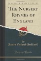 The Nursery Rhymes of England (Classic Reprint) - James Orchard Halliwell