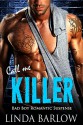 Call Me Killer: A Bad Boy Romance - Linda Barlow