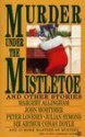 Murder under the Mistletoe: And Other Stories - John Mortimer, Julian Symons, Edward D. Hoch, Charles Ardai, Francis M. Nevins, Cynthia Manson, Ennis Duling, Thomasina Weber, Joyce Porter, Josephine Bell, Margery Allingham, James Powell, Martin Werner, Peter Lovesey, Barry Perowne, Arthur Conan Doyle