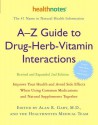 A-Z Guide to Drug-Herb-Vitamin Interactions Revised and Expanded 2nd Edition: Improve Your Health and Avoid Side Effects When Using Common Medications and Natural Supplements Together - Healthnotes Inc., Alan R. Gaby, Forrest Batz, Rick Chester