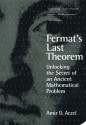 Fermat's Last Theorem: Unlocking the Secret of an Ancient Mathematical Problem - Amir D. Azcel, Amir D. Azcel