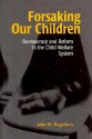 Forsaking Our Children: Bureaucracy and Reform in the Child Welfare System - John M. Hagedorn