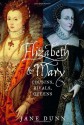 Elizabeth & Mary: Cousins, Rivals, Queens - Jane Dunn