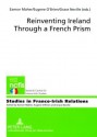 Reinventing Ireland Through a French Prism - Eamon Maher, Eugene O'Brien, GRACE NEVILLE