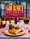 Gourmet Getaways: A Taste of North America's Top Resorts - Paris Permenter, John Bigley