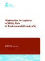 Stakeholders Perceptions of Utility Role in Environmental Leadership: Subject Area: Environmental Leadership - Chris Tatham, Elaine Tatham