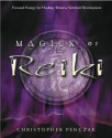 Magick of Reiki: Focused Energy for Healing, Ritual, & Spiritual Development - Christopher Penczak