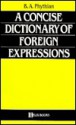 A Concise Dictionary of Foreign Expressions (a Helix Books) - Brian A. Phythian