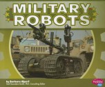 Military Robots - Barbara Alpert, Gail Saunders-Smith, Raymond L. Puffer