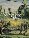 Navy Medicine in Vietnam: Passage to Freedom to the Fall of Saigon - Jan K. Herman