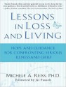 Lessons in Loss and Living: Hope and Guidance for Confronting Serious Illness and Grief - Michele A. Reiss