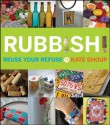 Rubbish!: Reuse Your Refuse - Kate Shoup, Simon Foster