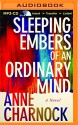 Sleeping Embers of an Ordinary Mind: A Novel - Anne Charnock, Heather Wilds