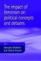 The Impact of Feminism on Political Concepts and Debates - Georgina Blakeley, Valerie Bryson