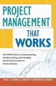 Project Management That Works: Real-World Advice on Communicating, Problem-Solving, and Everything Else You Need to Know to Get the Job Done - Rick Morris, Brette Sember