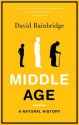 Middle Age: A Natural History - David Bainbridge