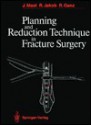 Planning and Reduction Technique in Fracture Surgery - Jeffrey Mast, Hans Willenegger