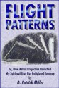 Flight Patterns: or, How Astral Projection Launched My Spiritual (But Not Religious) Journey - D. Patrick Miller