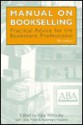 Manual on Bookselling: Practical Advice for the Bookstore Professional - Kate Whouley