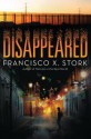 Disappeared - Francisco X. Stork