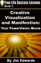 Creative Visualization and Manifestation Your PowerVision Movie (True Life Success Lessons) - Jim Edwards