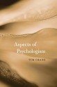 Aspects of Psychologism - Tim Crane