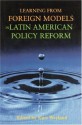 Learning from Foreign Models in Latin American Policy Reform - Kurt Weyland