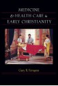 Medicine and Health Care in Early Christianity - Gary B. Ferngren