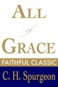 All of Grace (C. H. Spurgeon Collection) - Charles. H. Spurgeon