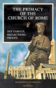 The Primacy of the Church of Rome: Documents, Reflections, Proofs - Margherita Guarducci, Michael J. Miller