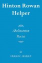 Hinton Rowan Helper: Abolitionist and Racist - Hugh Bailey