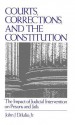 Courts, Corrections, and the Constitution: The Impact of Judicial Intervention on Prisons and Jails - John J. DiIulio Jr.