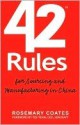 42 Rules for Sourcing and Manufacturing in China: A Practical Handbook for Doing Business in China, Special Economic Zones, Factory Tours and Manufacturing Quality. - Rosemary Coates