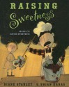 Raising Sweetness - Diane Stanley, G. Brian Karas