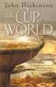 The Cup of the World - John G.H. Dickinson