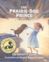 The Prairie-Dog Prince: A Prairie Tale - Eva Katharine Gibson, Carolyn Digby Conahan