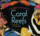 Colorful, Captivating Coral Reefs - Dorothy Hinshaw Patent, Kendahl Jan Jubb