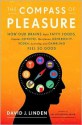 The Compass of Pleasure: How Our Brains Make Fatty Foods, Orgasm, Exercise, Marijuana, Generosity, Vodka, Learning, and Gambling Feel So Good - David J. Linden