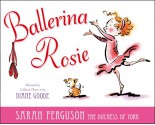 Ballerina Rosie - Sarah Ferguson, Diane Goode